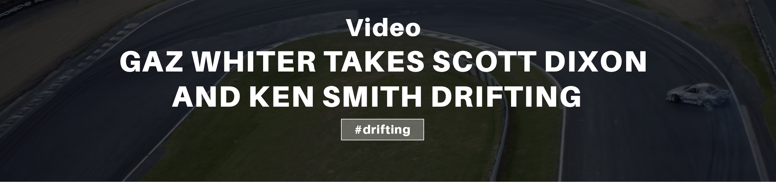 Gaz Whiter takes Scott Dixon and  Ken Smith Dirfting